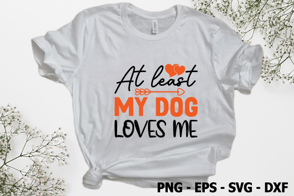 At Least My Dog Loves Me SVG