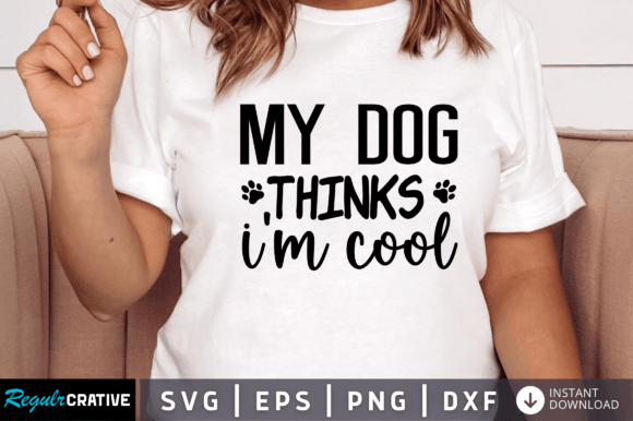 FREE My Dog Thinks Im Cool Svg