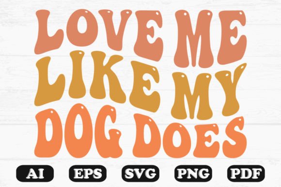 Love Me Like My Dog Does Retro Wavy Svg