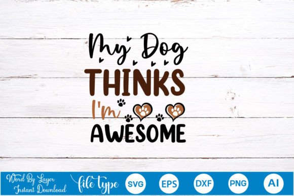 My Dog Thinks I’m Awesome SVG Cut File