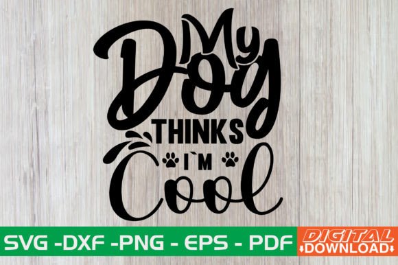 My Dog Thinks Im Cool SVG Design